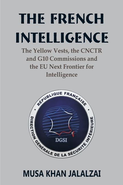 Kniha The French Intelligence: The Yellow Vests, the CNCTR and G10 Commissions and the EU Next Frontier for Intelligence 