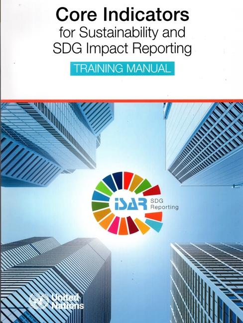 Buch Core Indicators for Sustainability and Sdg Impact Reporting - Training Manual United Nations Conference on Trade and Development