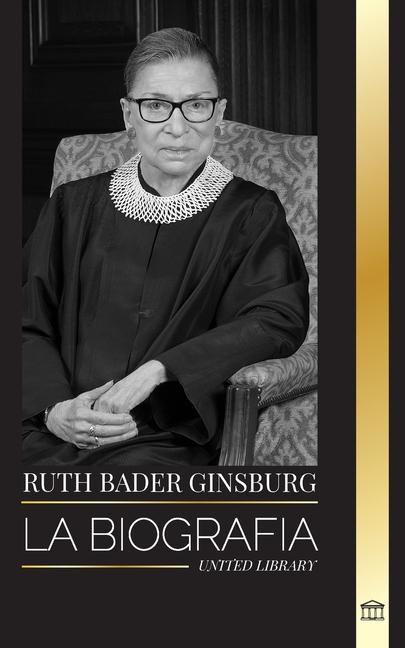 Book Ruth Bader Ginsburg: La Biografía, vida y legado de una jurista estadounidense en sus propias palabras 