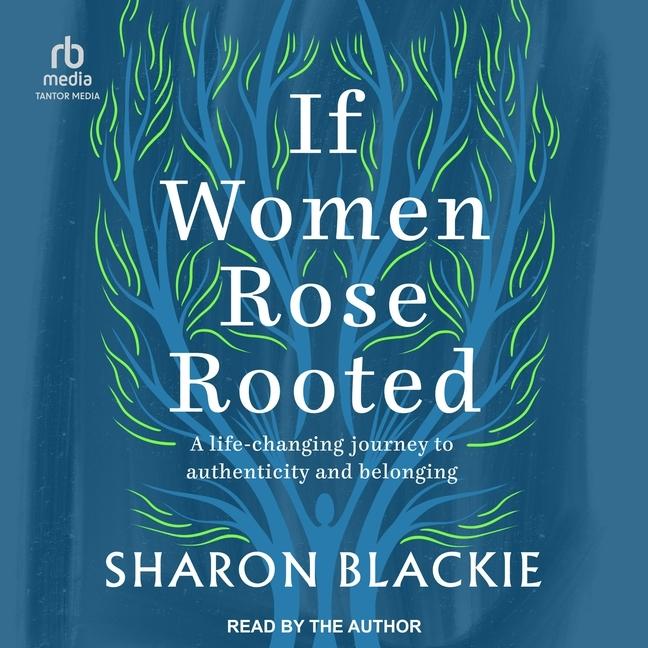 Digital If Women Rose Rooted: A Life Changing Journey to Authenticity and Belonging Sharon Blackie