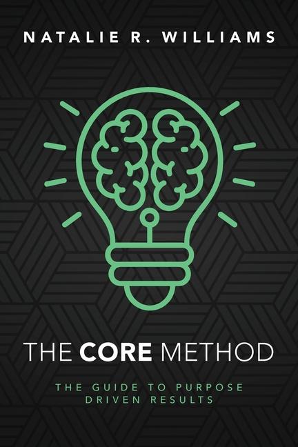 Knjiga The CORE Method: The Guide to Purpose Driven Results Natalie R. Williams