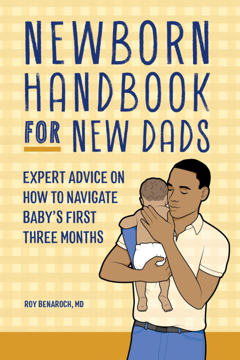 Kniha The Newborn Handbook for New Dads: Expert Advice on How to Manage Baby's First Three Months 