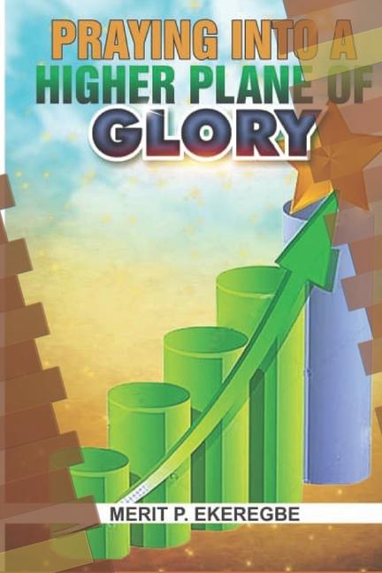 Knjiga Praying Into A Higher Plane Of Glory Merit Ekeregbe