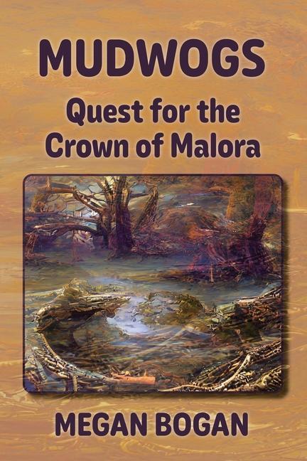 Knjiga Mudwogs: Quest for the Crown of Malora Megan Bogan