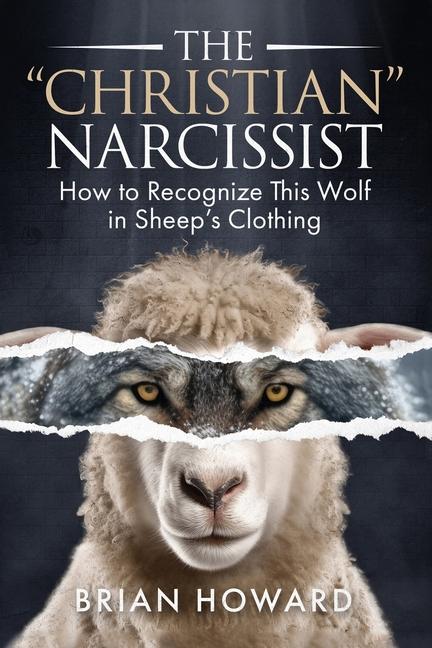 Книга The Christian Narcissist: How to Recognize This Wolf in Sheep's Clothing 