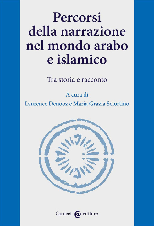 Könyv Percorsi della narrazione nel mondo arabo e islamico. Tra storia e racconto 