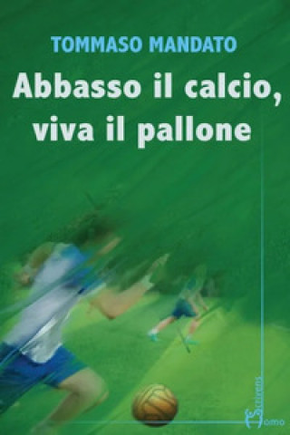 Libro Abbasso il calcio, viva il pallone Tommaso Mandato