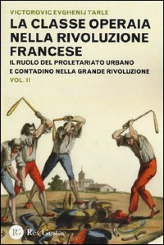 Kniha classe operaia nella Rivoluzione Francese. Il ruolo del proletariato urbano e contadino nella Grande Rivoluzione Evgenij V. Tarle
