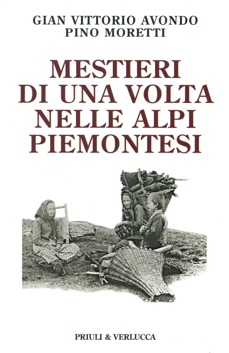 Kniha Mestieri di una volta nelle Alpi piemontesi Gian Vittorio Avondo
