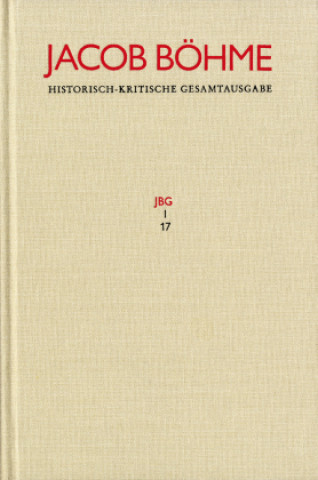 Kniha Jacob Böhme: Historisch-kritische Gesamtausgabe / Abteilung I: Schriften. Band 17: 'Von Der wahren gelassenheit' (1622) Jacob Böhme