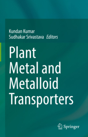 Könyv Plant Metal and Metalloid Transporters Kundan Kumar