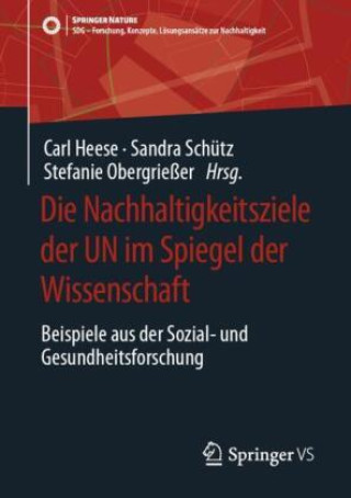 Kniha Die Nachhaltigkeitsziele der UN im Spiegel der Wissenschaft Carl Heese