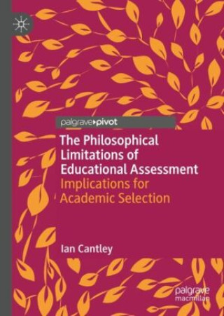 Kniha The Philosophical Limitations of Educational Assessment Ian Cantley