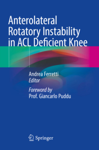 Kniha Anterolateral Rotatory Instability in ACL Deficient Knee Andrea Ferretti