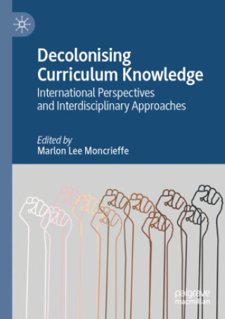 Knjiga Decolonising Curriculum Knowledge Marlon Lee Moncrieffe