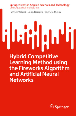 Buch Hybrid Competitive Learning Method using the Fireworks Algorithm and Artificial Neural Networks Fevrier Valdez