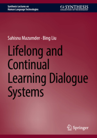 Kniha Lifelong and Continual Learning Dialogue Systems Sahisnu Mazumder