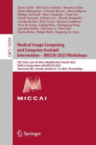 Kniha Medical Image Computing and Computer Assisted Intervention - MICCAI 2023 Workshops Emre Celebi