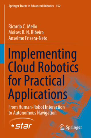 Knjiga Implementing Cloud Robotics for Practical Applications Ricardo C. Mello
