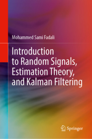 Carte Introduction to Random Signals, Estimation Theory, and Kalman Filtering Mohammed Sami Fadali