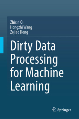 Kniha Dirty Data Processing for Machine Learning Zhixin Qi