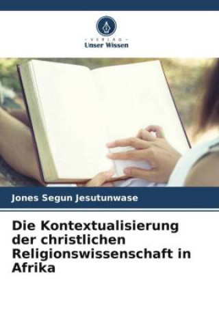 Knjiga Die Kontextualisierung der christlichen Religionswissenschaft in Afrika Jones Segun Jesutunwase