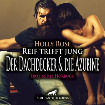 Audio Reif trifft jung - Der Dachdecker und die Azubine | Erotik Audio Story | Erotisches Hörbuch Audio CD, Audio-CD Holly Rose