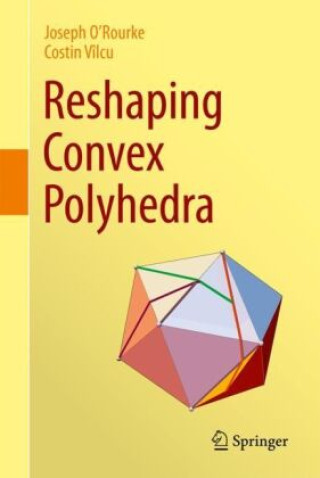 Knjiga Reshaping Convex Polyhedra Joseph O'Rourke