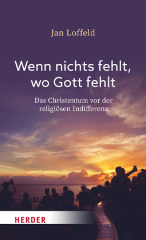 Könyv Wenn nichts fehlt, wo Gott fehlt Jan Loffeld