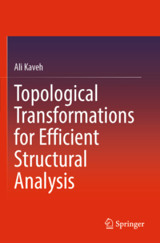 Książka Topological Transformations for Efficient Structural Analysis Ali Kaveh