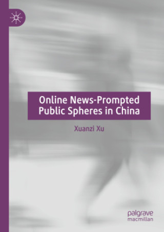 Könyv Online News-Prompted Public Spheres in China Xuanzi Xu