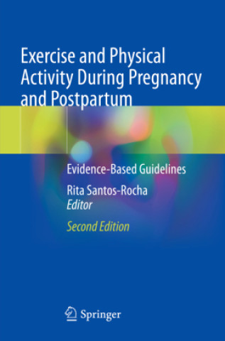 Kniha Exercise and Physical Activity During Pregnancy and Postpartum Rita Santos-Rocha