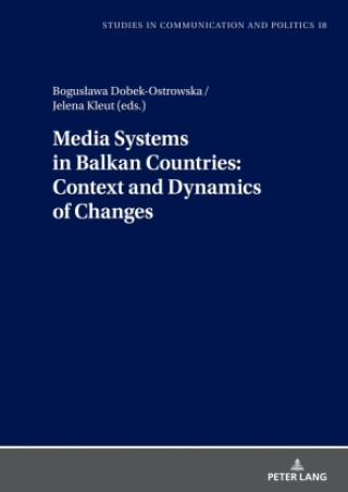 Kniha Media Systems in Balkan Countries: Context and Dynamics of Changes Boguslawa Dobek-Ostrowska