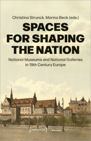 Könyv Spaces for Shaping the Nation Christina Strunck