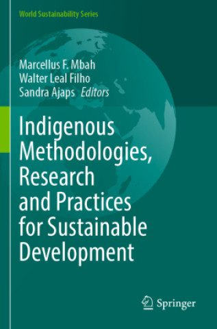 Książka Indigenous Methodologies, Research and Practices for Sustainable Development Marcellus F. Mbah