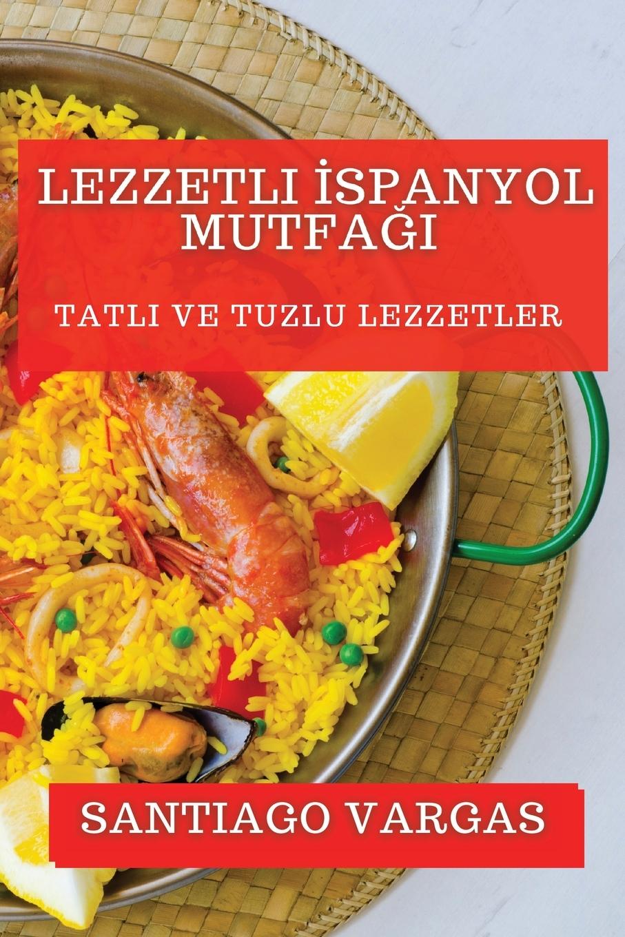 Knjiga Lezzetli ?spanyol Mutfa?? Santiago Vargas