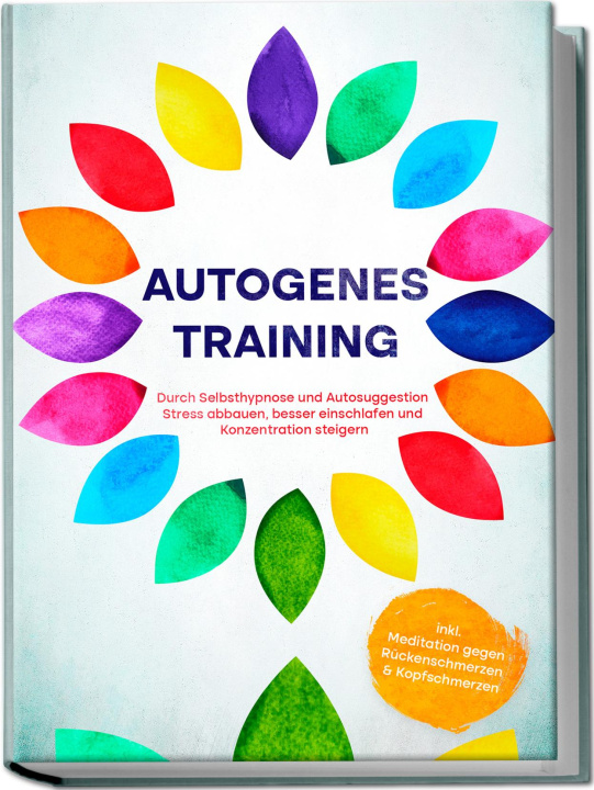 Buch Autogenes Training: Durch Selbsthypnose und Autosuggestion Stress abbauen, besser einschlafen und Konzentration steigern - inkl. Meditation gegen Rück 