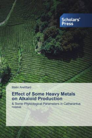 Knjiga Effect of Some Heavy Metals on Alkaloid Production 