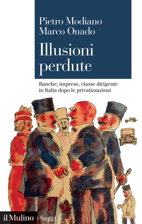 Könyv Illusioni perdute. Banche, imprese, classe dirigente in Italia dopo le privatizzazioni Modiano Pietro