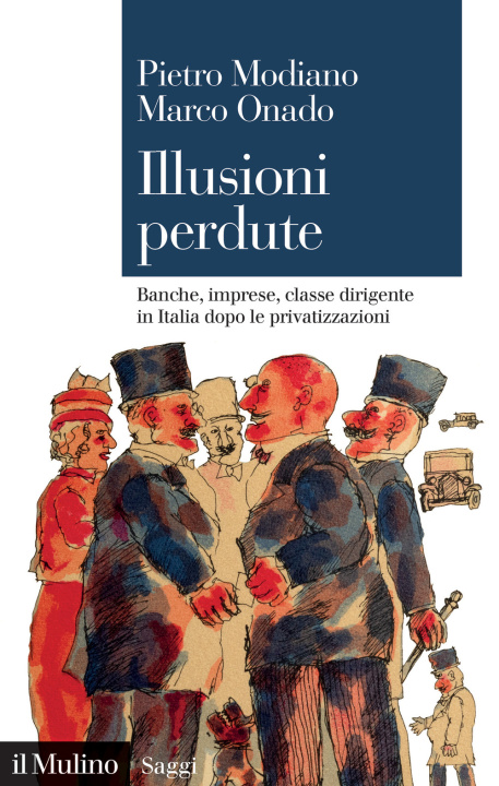 Книга Illusioni perdute. Banche, imprese, classe dirigente in Italia dopo le privatizzazioni Modiano Pietro