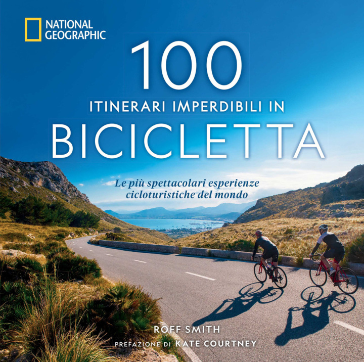 Carte 100 itinerari imperdibili in bicicletta. Le più spettacolari esperienze cicloturistiche del mondo Roff Martin Smith