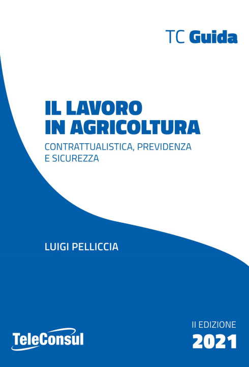 Книга lavoro in agricoltura. Contrattualistica, previdenza e sicurezza Luigi Pelliccia