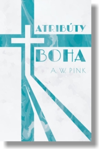 Könyv Atribúty Boha Arthur W. Pink