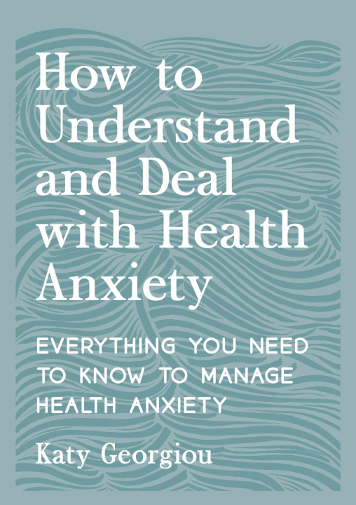 Knjiga How to Understand and Deal with Health Anxiety Anna Barnes