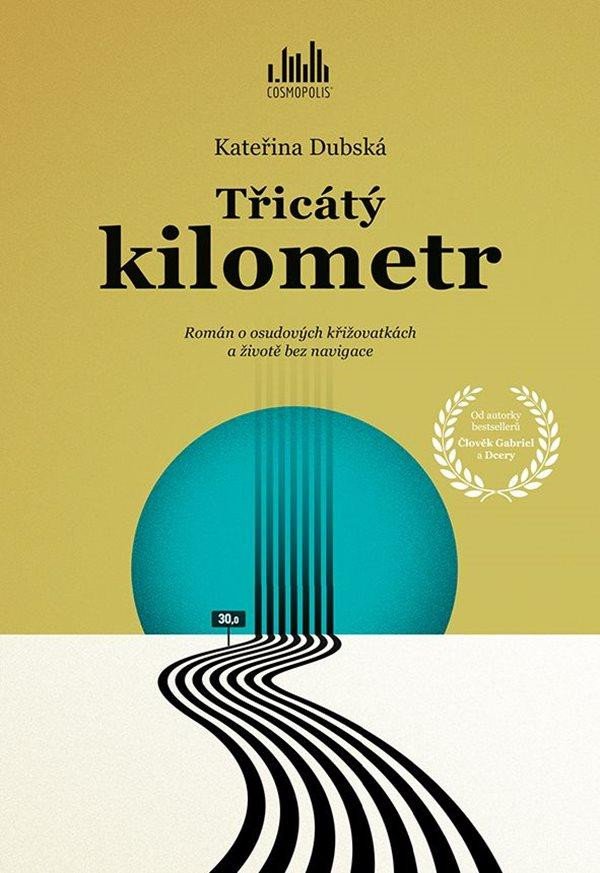Kniha Třicátý kilometr - Román o osudových křižovatkách a životě bez navigace Kateřina Dubská