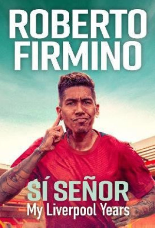 Book SI SENOR: My Liverpool Years - THE LONG-AWAITED MEMOIR FROM A LIVERPOOL LEGEND Roberto Firmino
