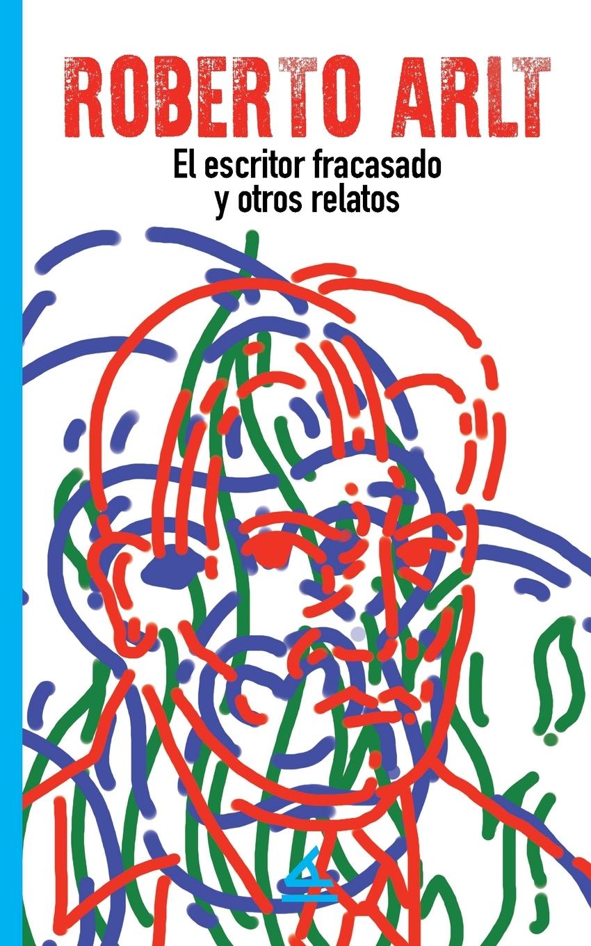 Kniha El escritor fracasado y otros relatos Roberto Arlt