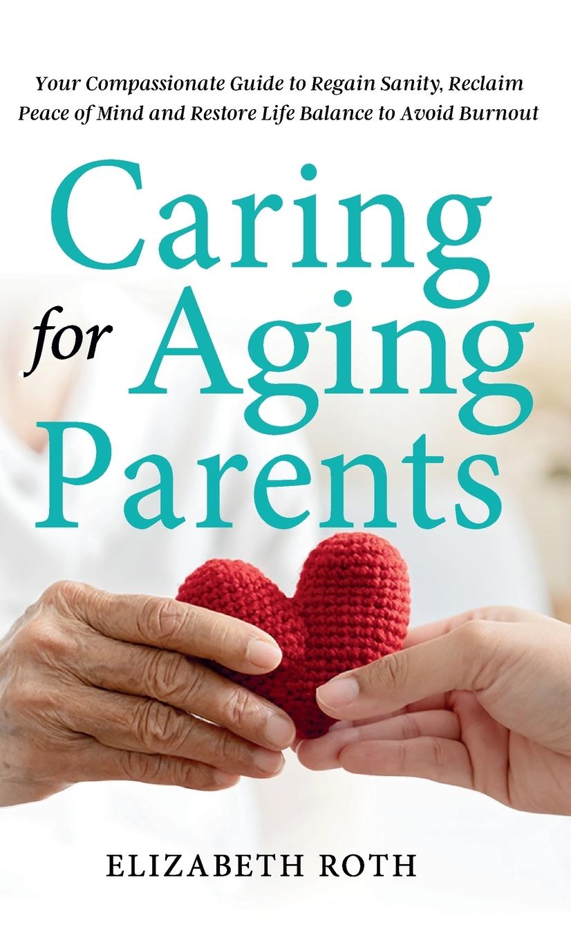 Knjiga Caring For Aging Parents Elizabeth Roth