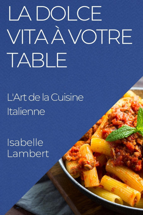 Книга La Dolce Vita ? Votre Table Isabelle Lambert