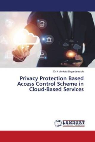 Knjiga Privacy Protection Based Access Control Scheme in Cloud-Based Services Dr K Venkata Naganjaneyulu